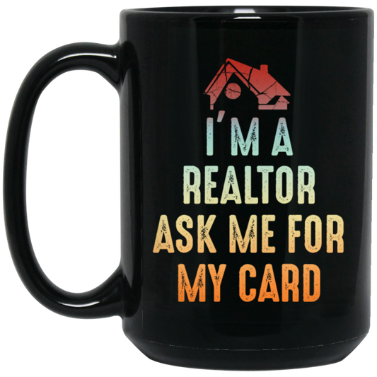 Im A Realtor, Ask Me for My Card, Real Estate, Retro Realtor Best Gift Black Mug