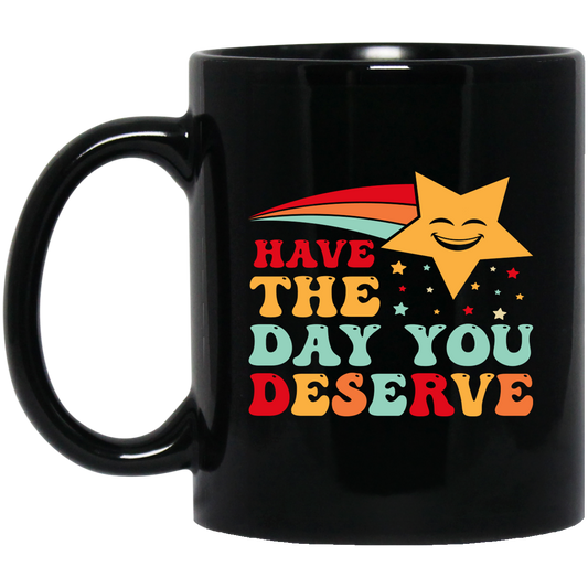 Have The Day You Deserve, Your Lucky Star, Groovy Happy Day Black Mug