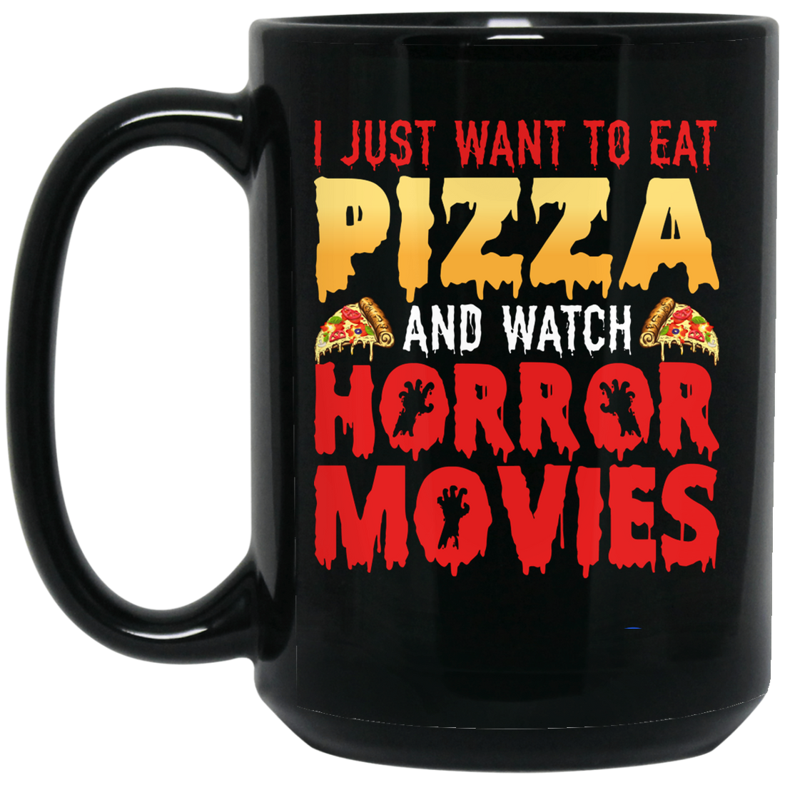 I Just Want To Eat Pizza And Watch Horror Movies, Horror Film, Halloween Party Black Mug