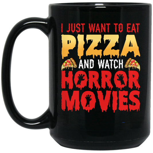 I Just Want To Eat Pizza And Watch Horror Movies, Horror Film, Halloween Party Black Mug