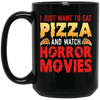 I Just Want To Eat Pizza And Watch Horror Movies, Horror Film, Halloween Party Black Mug