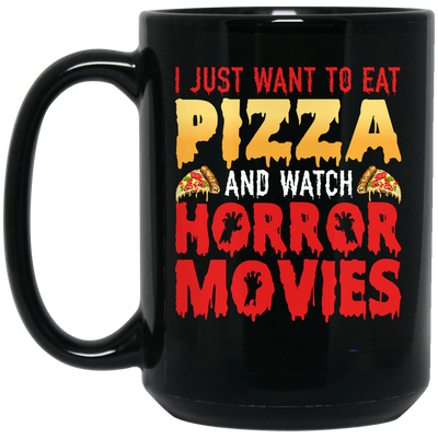 I Just Want To Eat Pizza And Watch Horror Movies, Horror Film, Halloween Party Black Mug