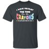 I Have Neither The Time Nor The Crayons To Explain This To You Unisex T-Shirt