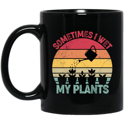 Sometimes I Wet My Plants, Retro Wet My Plants, Plant Lover Black Mug