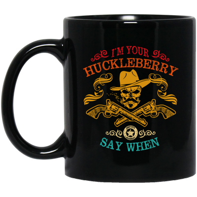 Cowboy Birthday Gift, I'm Your Huckleberry, Say When Funny, Cowboy Vintage Style Black Mug