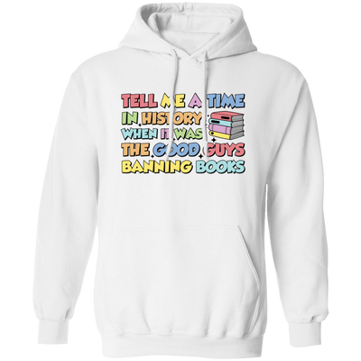 Tell Me A Time In History When It Was The Good Guys Banning Books Pullover Hoodie