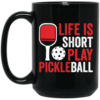 Life Is Short Play Pickleball, Best Pickleball Ever Black Mug