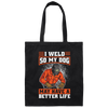 Welding Lover, I Weld So My Dog May Have A Better Life, Best Job In My Heart, Love Dog Canvas Tote Bag