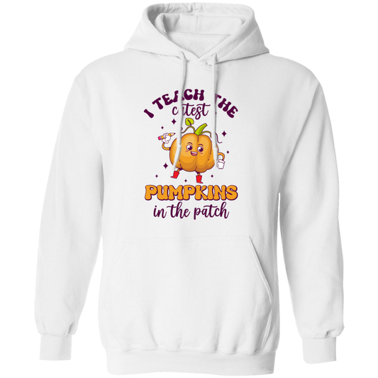 I Teach The Cutest Pumpkins In The Patch, Love Fall Pullover Hoodie