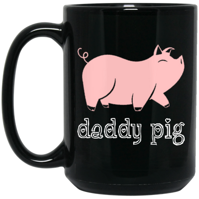 Daddy Pig, Cute Pig, Funny Gift For Dad, Pinky Pig, Love Pig Love Dad Black Mug