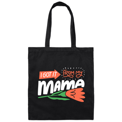 Love Mama, I Got It From My Mama, Best Gift For Mother, Love Mom Canvas Tote Bag