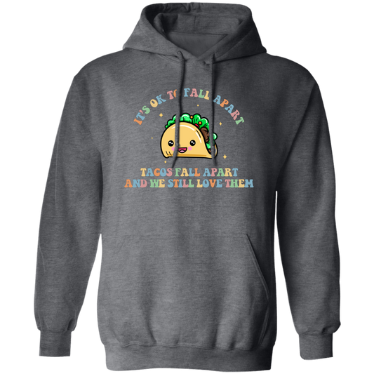 It's Ok To Fall Apart, Tacos Fall Apart And We Still Love Them Pullover Hoodie