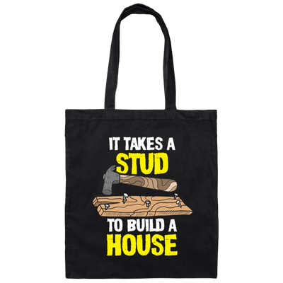 Carpenter Love Gift, Woodworker Takes A Stud To Build A House Canvas Tote Bag