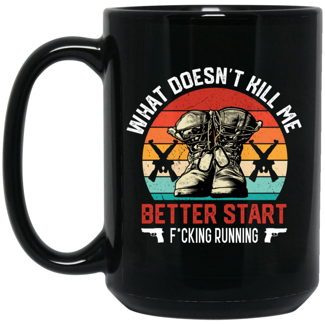 What Doesn't Kill Me, Better Start Fcking Running Black Mug