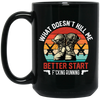 What Doesn't Kill Me, Better Start Fcking Running Black Mug