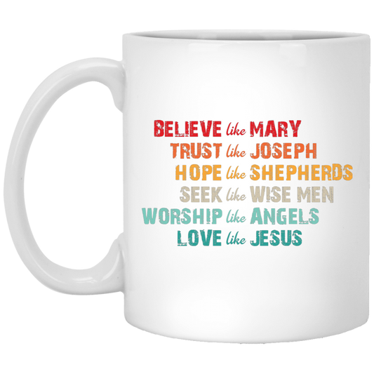 Believe Like Mary, Trust Like Joseph, Hope Like Shepherds White Mug