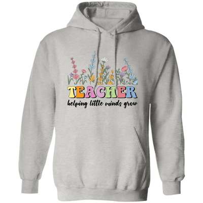 Teacher Helping Little Minds Grow, Flowers For Teacher Pullover Hoodie