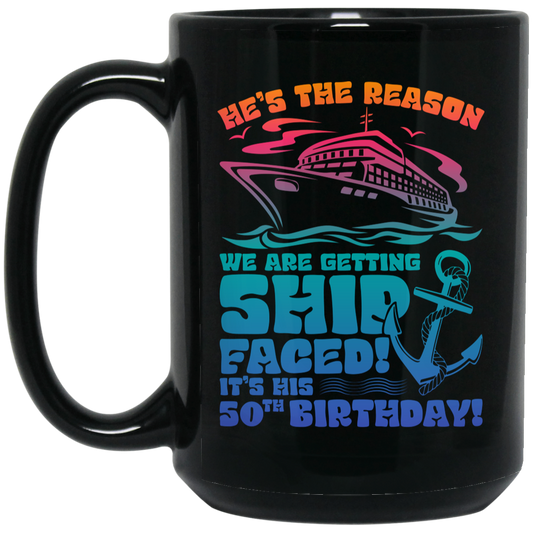 He's The Reason We Are Getting Ship Faced, It's His 50th Birthday Black Mug