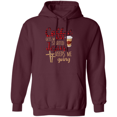 Coffee Gets Me Started, Jesus Keeps Me Going Pullover Hoodie