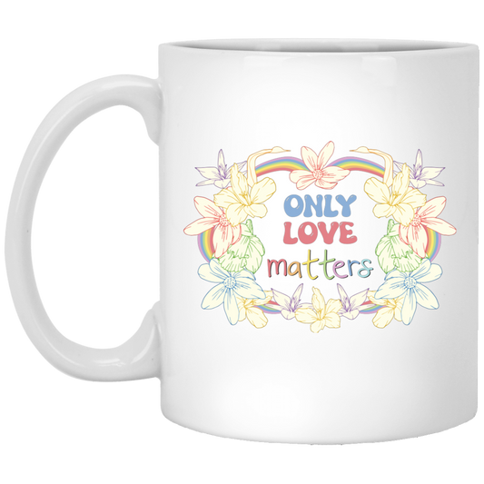 Only Love Matter, Mental Health, Mental Awareness White Mug