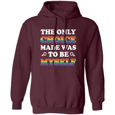 The Only Choice Made Was To Be Myself, LGBT Pride's Day Pullover Hoodie