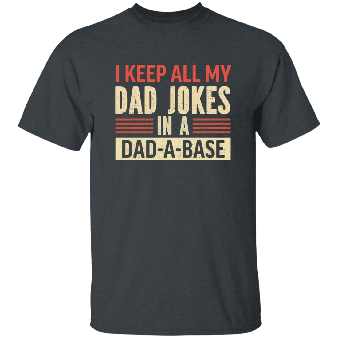 Father's Day Gifts, I Keep All My Dad Jokes In A Dad-A-Base Unisex T-Shirt
