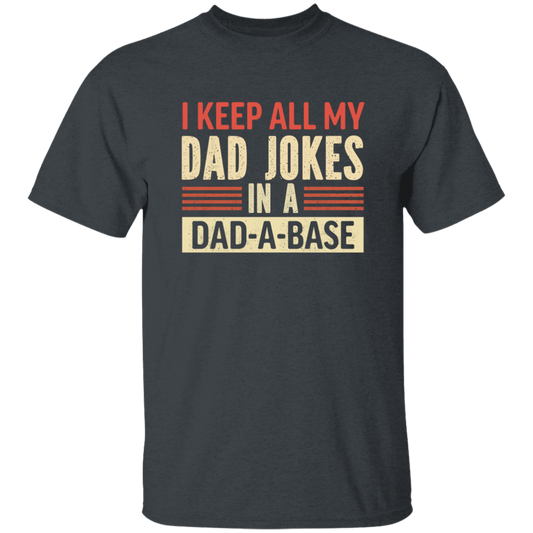 Father's Day Gifts, I Keep All My Dad Jokes In A Dad-A-Base Unisex T-Shirt