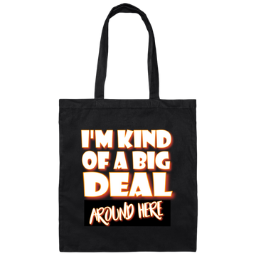 Saying I Am Kind Of A Big Deal Around Here Canvas Tote Bag