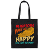 Alligators Reptile Happiness Alligators Make Me Happy Canvas Tote Bag