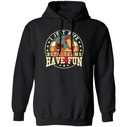 I Just Hope Both Team Have Fun, Just Relax In American Football Pullover Hoodie