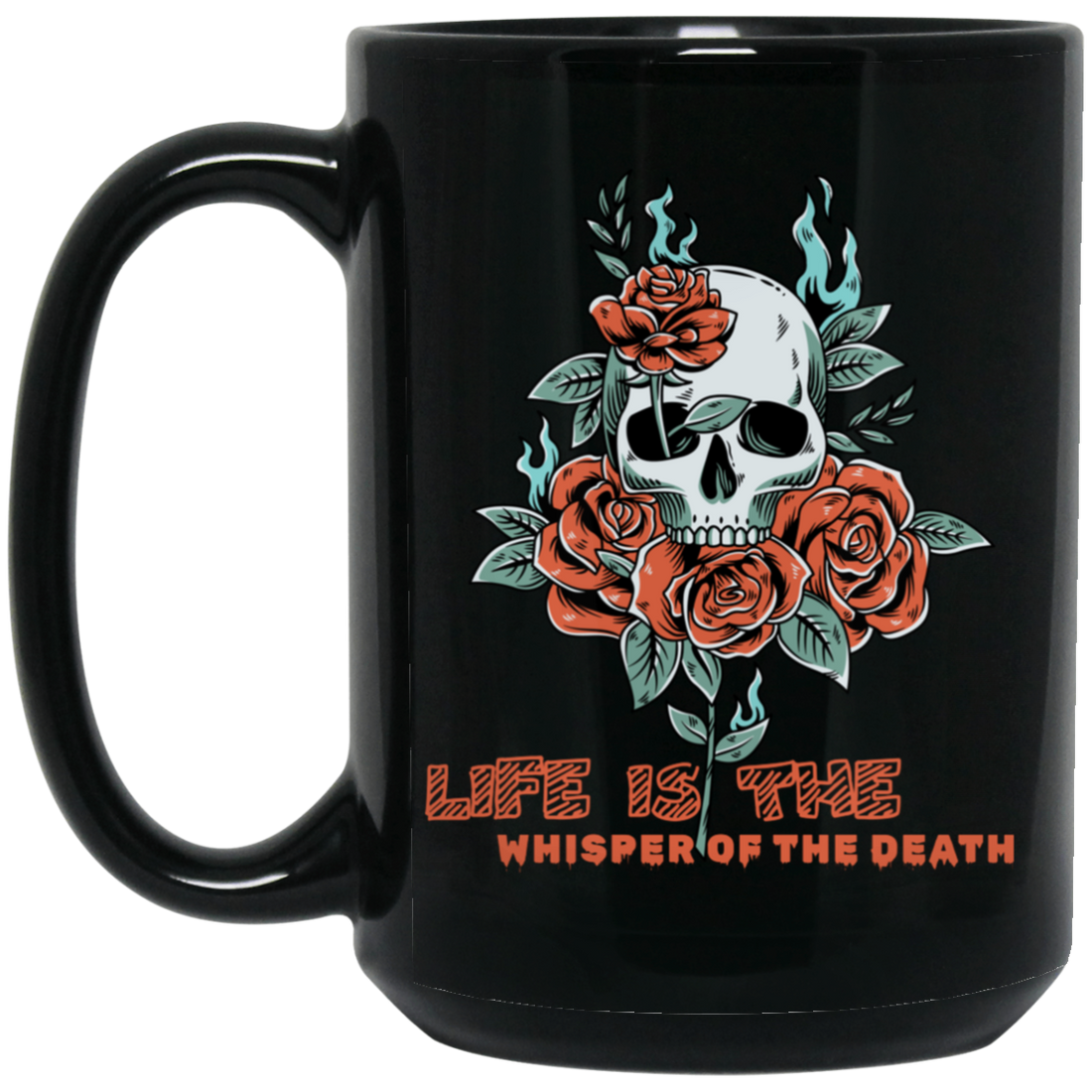 Skull With Roses, Life Is The Whisper Of The Death Black Mug
