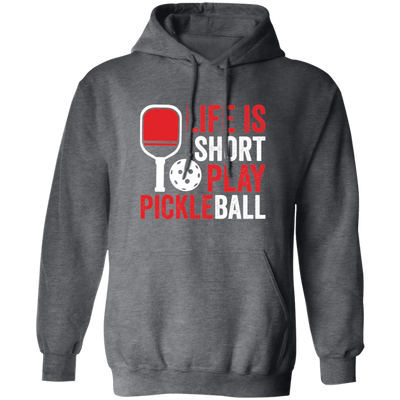 Life Is Short Play Pickleball, Best Pickleball Ever Pullover Hoodie