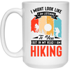 I Might Look Like I Am Listening To You, But In My Head, I Am Hiking White Mug