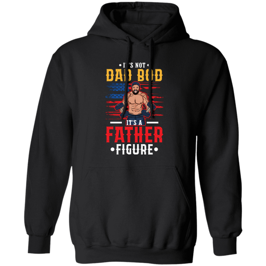 It's Not Dad Bod, It's A Father Figure, Father's Day Pullover Hoodie