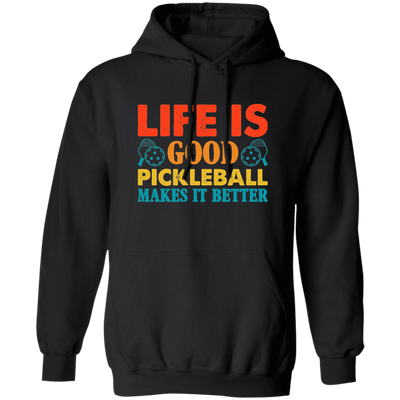 Life Is Good, Pickleball Makes It Better, Retro Pickleball Pullover Hoodie