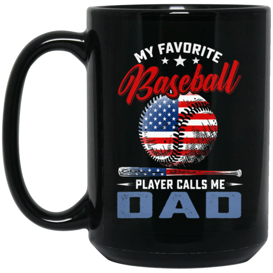 My Favorite Baseball Player Calls Me Dad, American Baseball, Father's Day Gift Black Mug