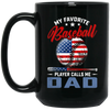 My Favorite Baseball Player Calls Me Dad, American Baseball, Father's Day Gift Black Mug