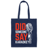 Did Someone Say Karaoke, Love Music, Sing Some Songs Canvas Tote Bag