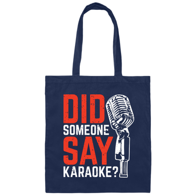 Did Someone Say Karaoke, Love Music, Sing Some Songs Canvas Tote Bag