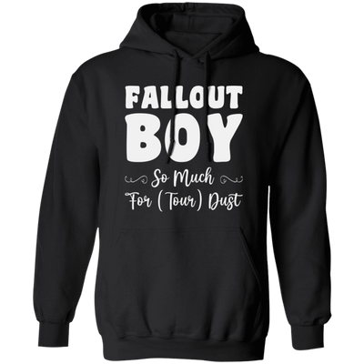 Fallout Boy, So Much For Tour Dust, Boy Gift, Fallout Gift, Son Gift Pullover Hoodie