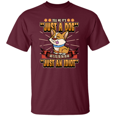 Dog Owner Gift, Dog Lover Gift, Funny Dog, Just A Dog, Just An Idiot Unisex T-Shirt