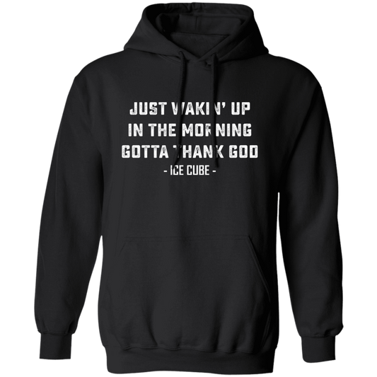 Just Waking Up In The Morning Gotta Thank God Pullover Hoodie