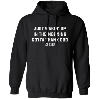 Just Waking Up In The Morning Gotta Thank God Pullover Hoodie