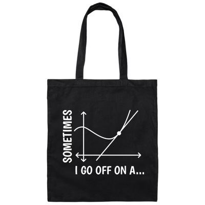 Sometimes I Go Off On A Tangent, Talking Or Thinking About A Completely New Subject Canvas Tote Bag