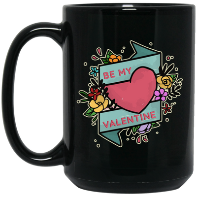 Be My Valentine, Be My Love, Flower Valentine, Valentine's Day, Trendy Valentine Black Mug