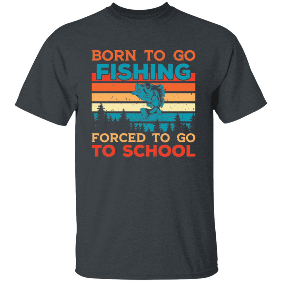 Born To Go Fishing, Force To Go To School, Retro Fishing Unisex T-Shirt