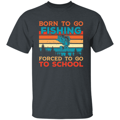 Born To Go Fishing, Force To Go To School, Retro Fishing Unisex T-Shirt