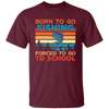 Born To Go Fishing, Force To Go To School, Retro Fishing Unisex T-Shirt