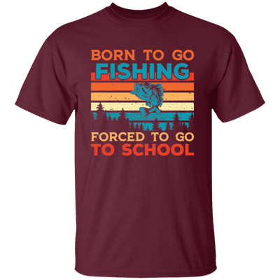 Born To Go Fishing, Force To Go To School, Retro Fishing Unisex T-Shirt