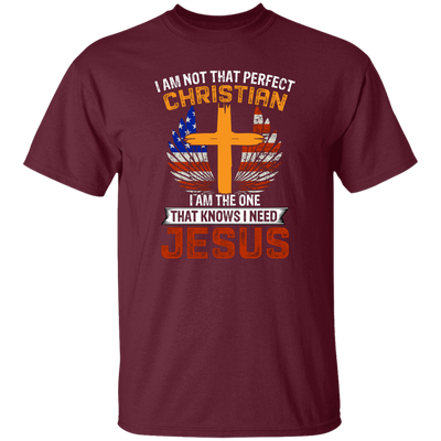 I Am Not That Perfect Christian, I'm The One That Know I Need Jesus Unisex T-Shirt